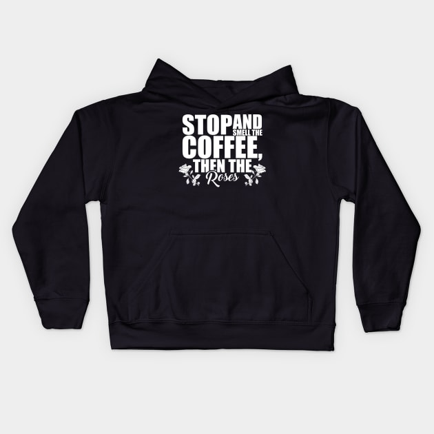 Stop And Smell The Coffee Then The Roses Funny Kids Hoodie by theperfectpresents